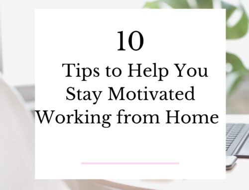 10 Tips to Help You Stay Motivated Working from Home